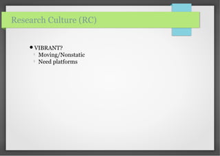 VIBRANT?

Moving/Nonstatic

Need platforms
Research Culture (RC)
 