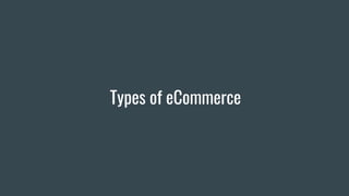 Types of eCommerce
 
