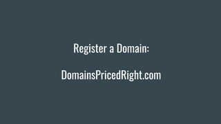 Register a Domain:
DomainsPricedRight.com
 