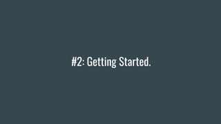 #2: Getting Started.
 