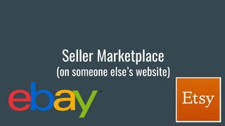 Seller Marketplace
(on someone else’s website)
 