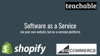 Software as a Service
(on your own website, but on a common platform)
 