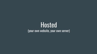 Hosted
(your own website, your own server)
 