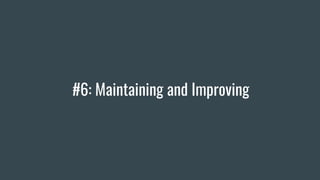 #6: Maintaining and Improving
 