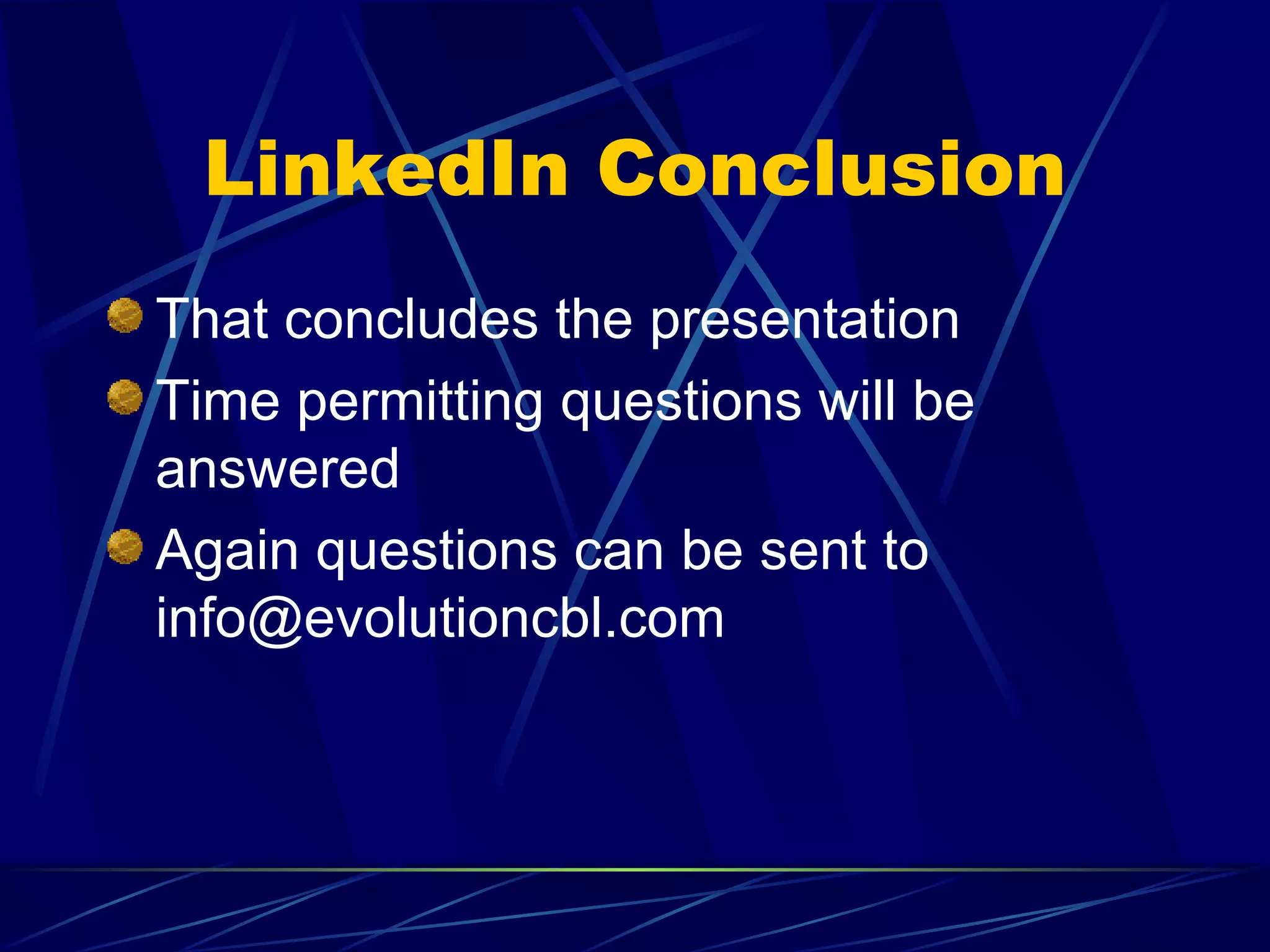 LinkedIn Conclusion That concludes the presentation Time permitting questions will be answered Again questions can be sent to info@evolutioncbl.com 