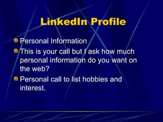 LinkedIn Profile Personal Information This is your call but I ask how much personal information do you want on the web? Personal call to list hobbies and interest. 