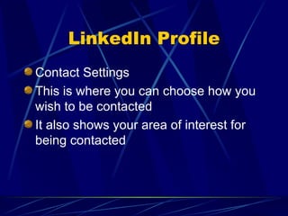 LinkedIn Profile Contact Settings This is where you can choose how you wish to be contacted It also shows your area of interest for being contacted 