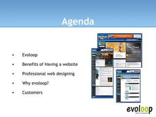 Evoloop Benefits of Having a website Professional web designing Why evoloop? Customers Agenda 