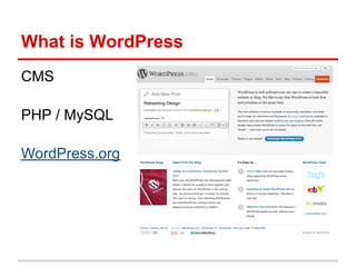 What is WordPress
CMS

PHP / MySQL

WordPress.org
 