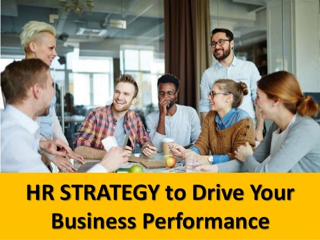 HR STRATEGY to Drive Your
Business Performance
 