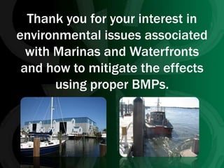 Thank you for your interest in
environmental issues associated
  with Marinas and Waterfronts
 and how to mitigate the eff...