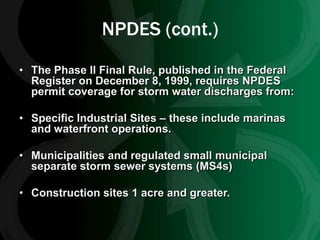 NPDES (cont.)
• The Phase II Final Rule, published in the Federal
  Register on December 8, 1999, requires NPDES
  permit ...