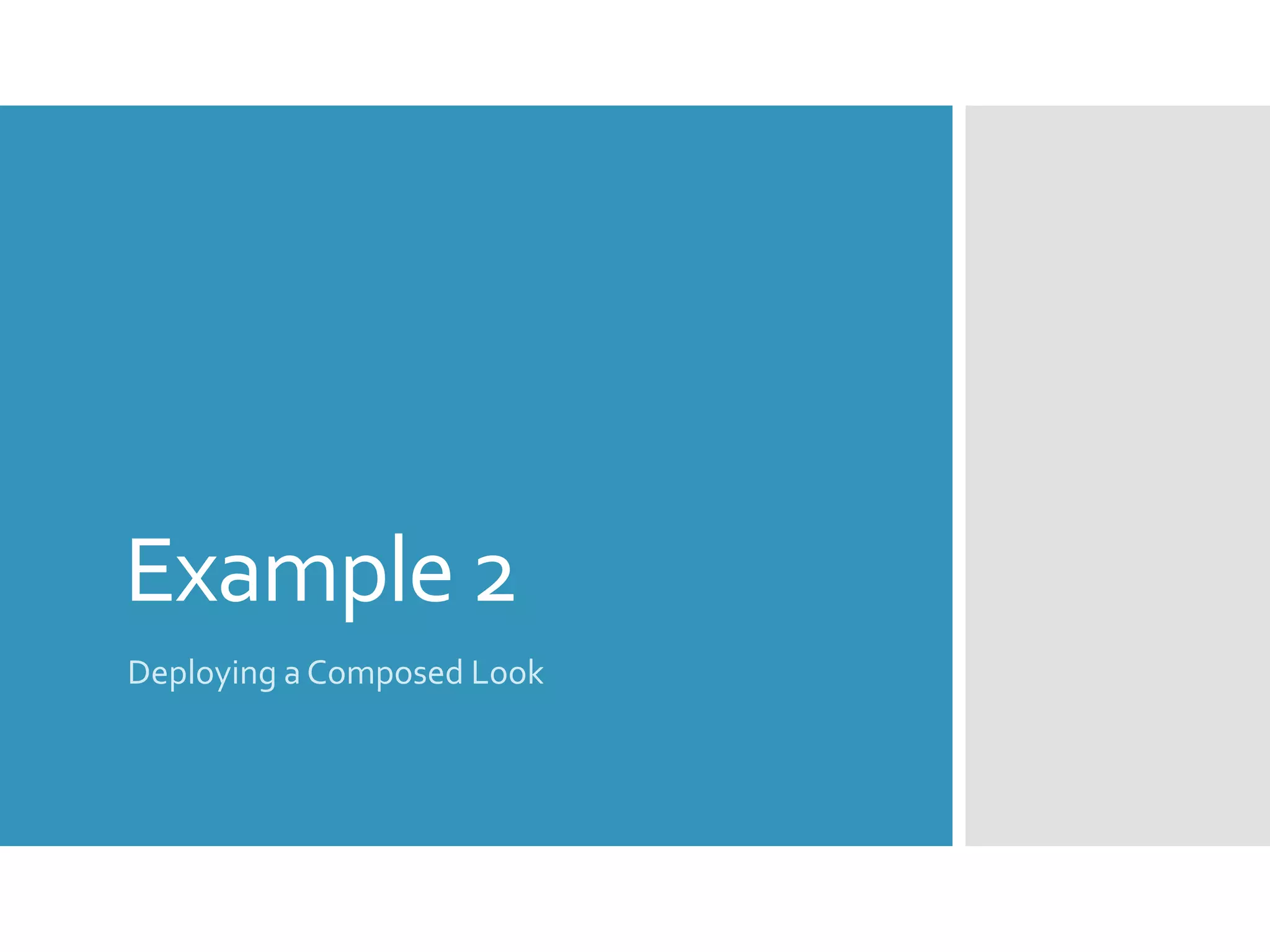 Example 2
Deploying a Composed Look
 