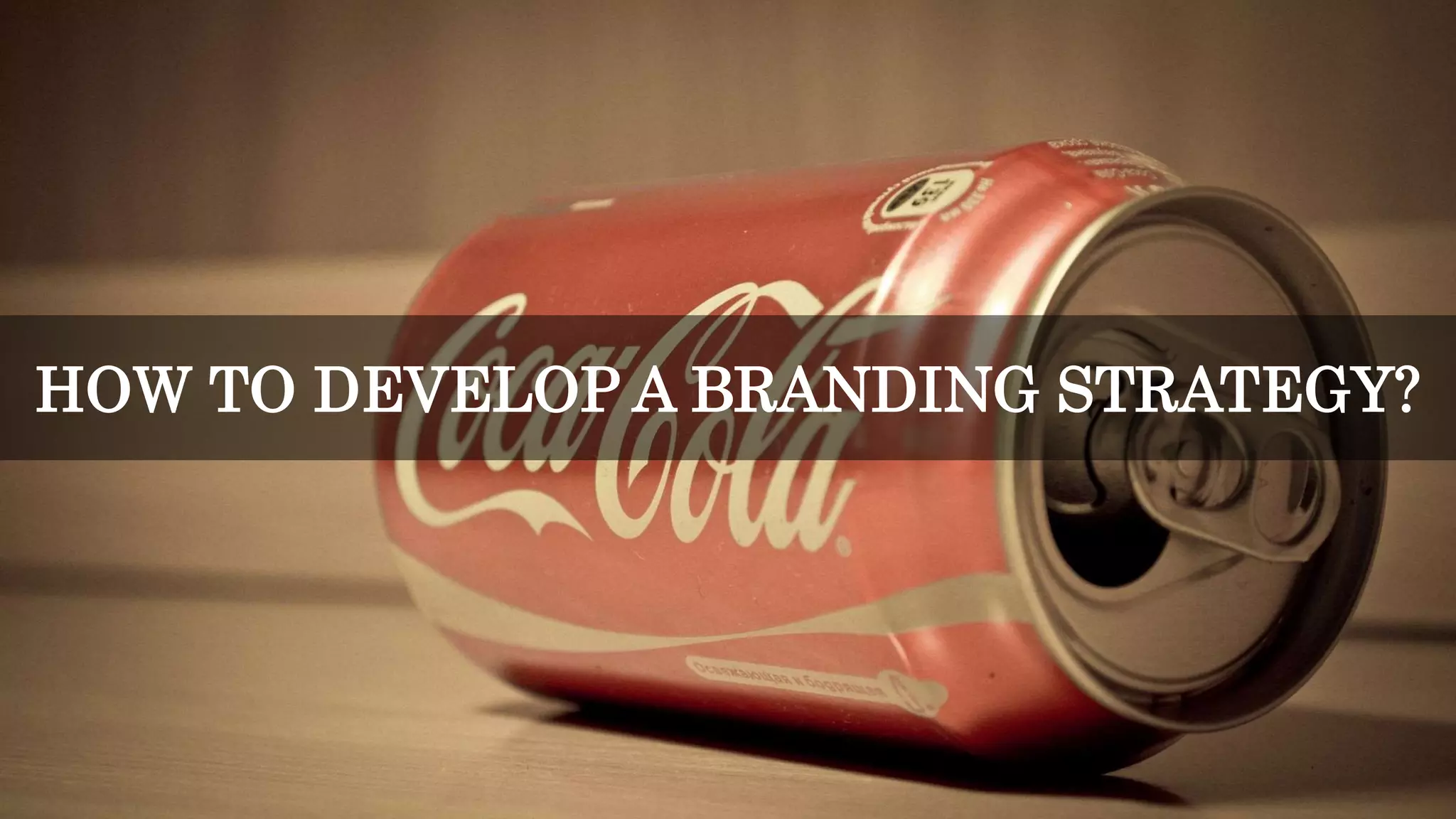 HOW TO DEVELOP A BRANDING STRATEGY?
 