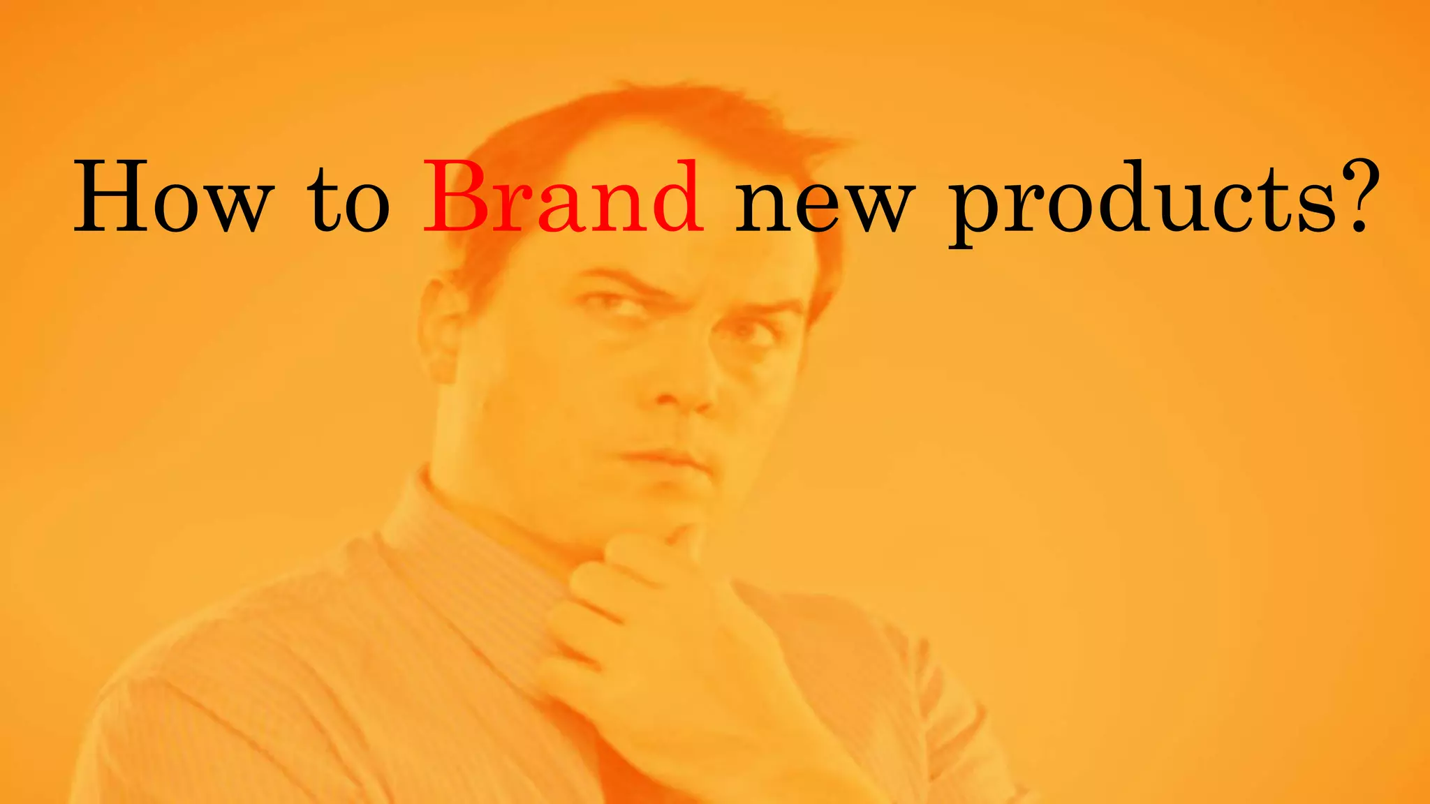 How to Brand new products?
 