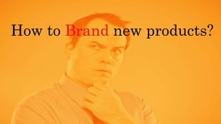How to Brand new products?
 