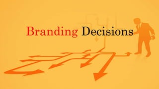 Branding Decisions
 