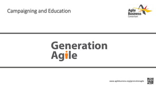 Campaigning and Education
www.agilebusiness.org/generationagile
 