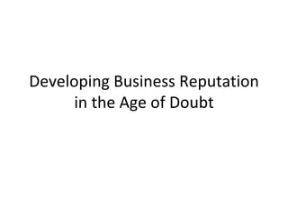 Developing Business Reputation in the Age of Doubt 