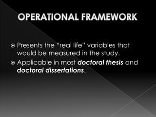  Presents the “real life” variables that
  would be measured in the study.
 Applicable in most doctoral thesis and
  doctoral dissertations.
 