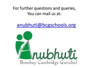 anubhuti@bcgschools.org
For further questions and queries,
You can mail us at:
 