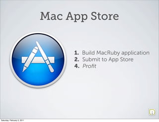 Mac App Store


                                  1. Build MacRuby application
                                  2. Submit...