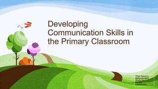 Developing
Communication Skills in
the Primary Classroom

Theo Navarro
Methodologist
Study Inn
Astana
Kazakhstan

 