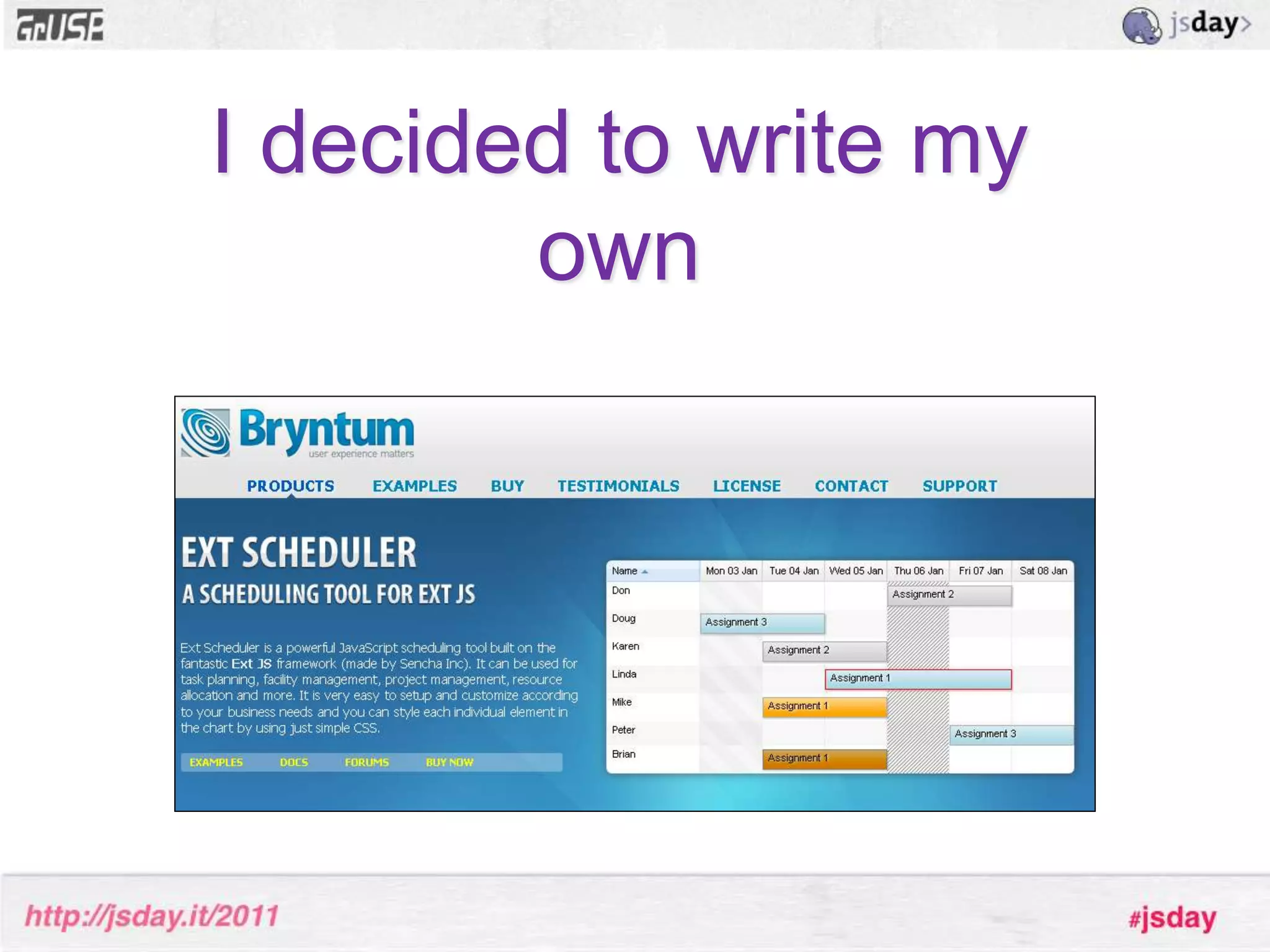 But... one feature we couldn’t solve using pure Ext JS at that time