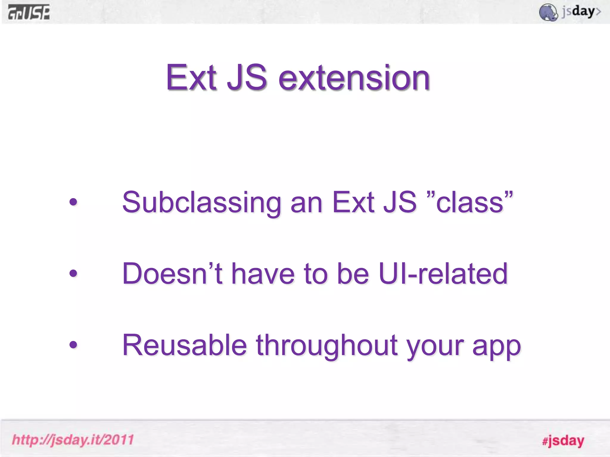 ConclusionWriting Ext JS components is a lot of fun (and addictive)