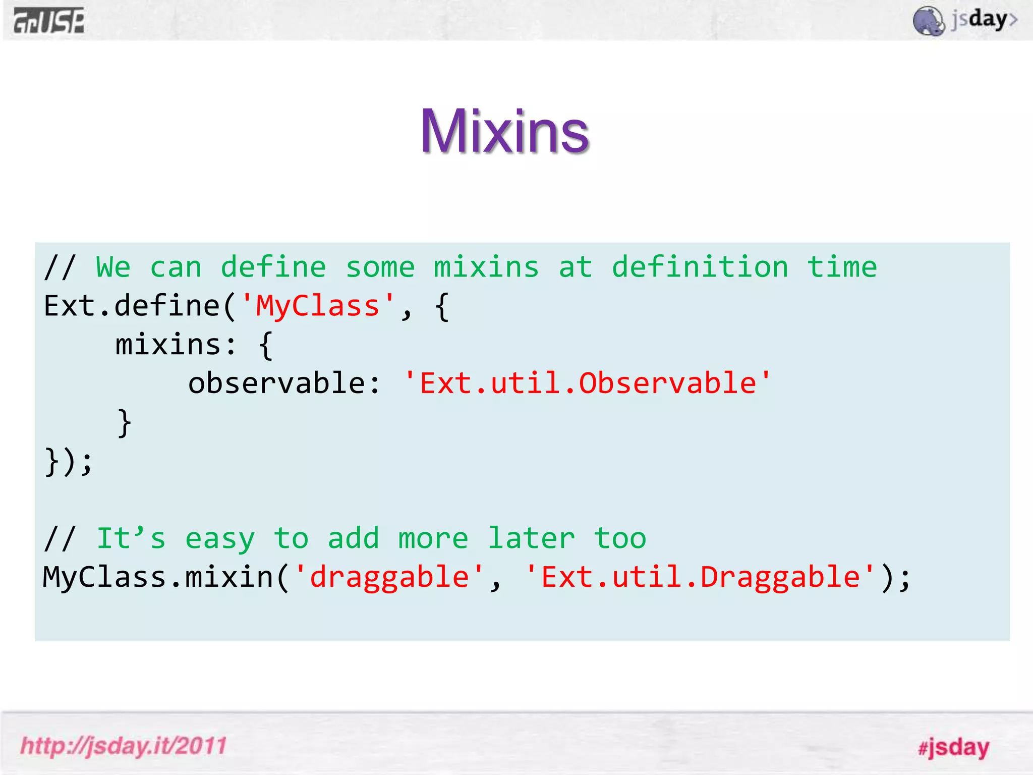 All subclasses of Component has a managed lifecycle (creation, rendering and destruction)which is provided by the Container class. Ext.Component: Base class for most popular Ext widgets