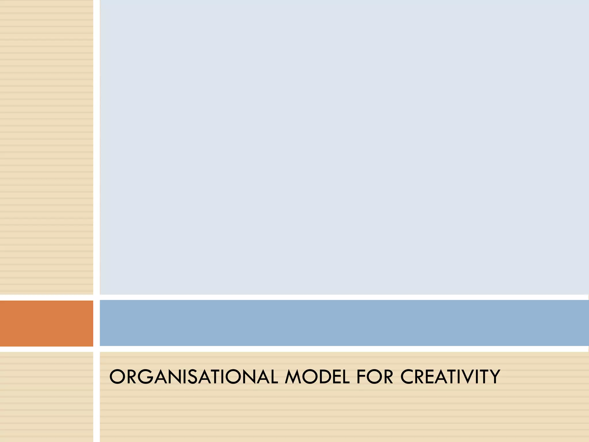 ORGANISATIONAL MODEL FOR CREATIVITY
 