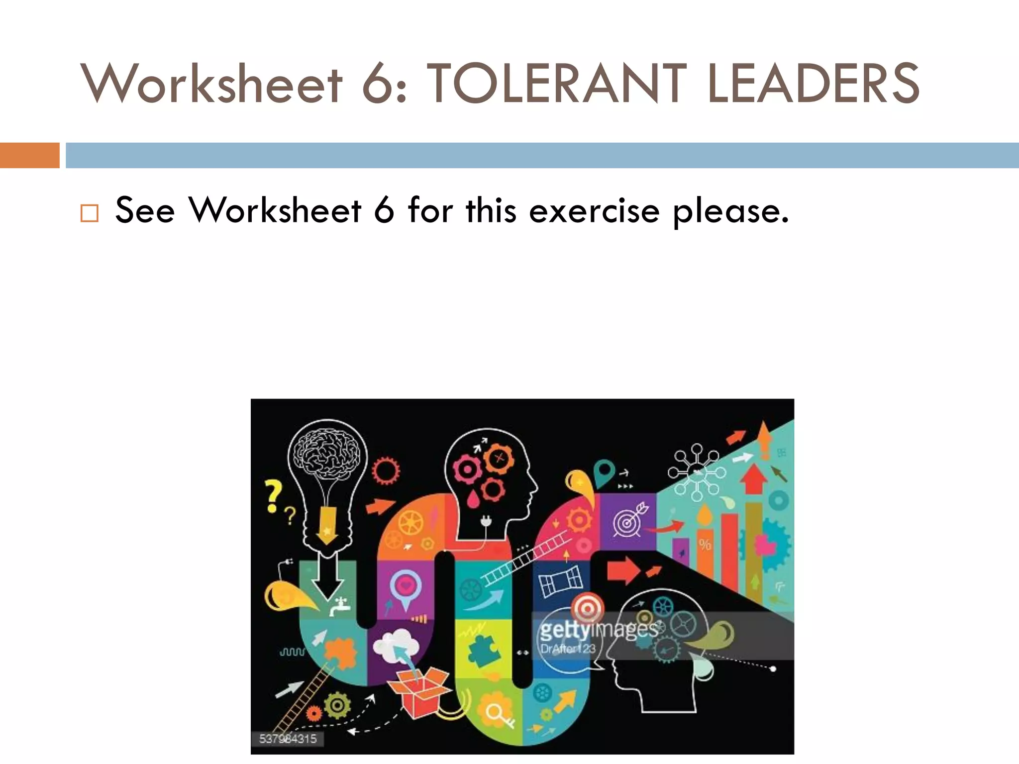 Worksheet 6: TOLERANT LEADERS
 See Worksheet 6 for this exercise please.
 