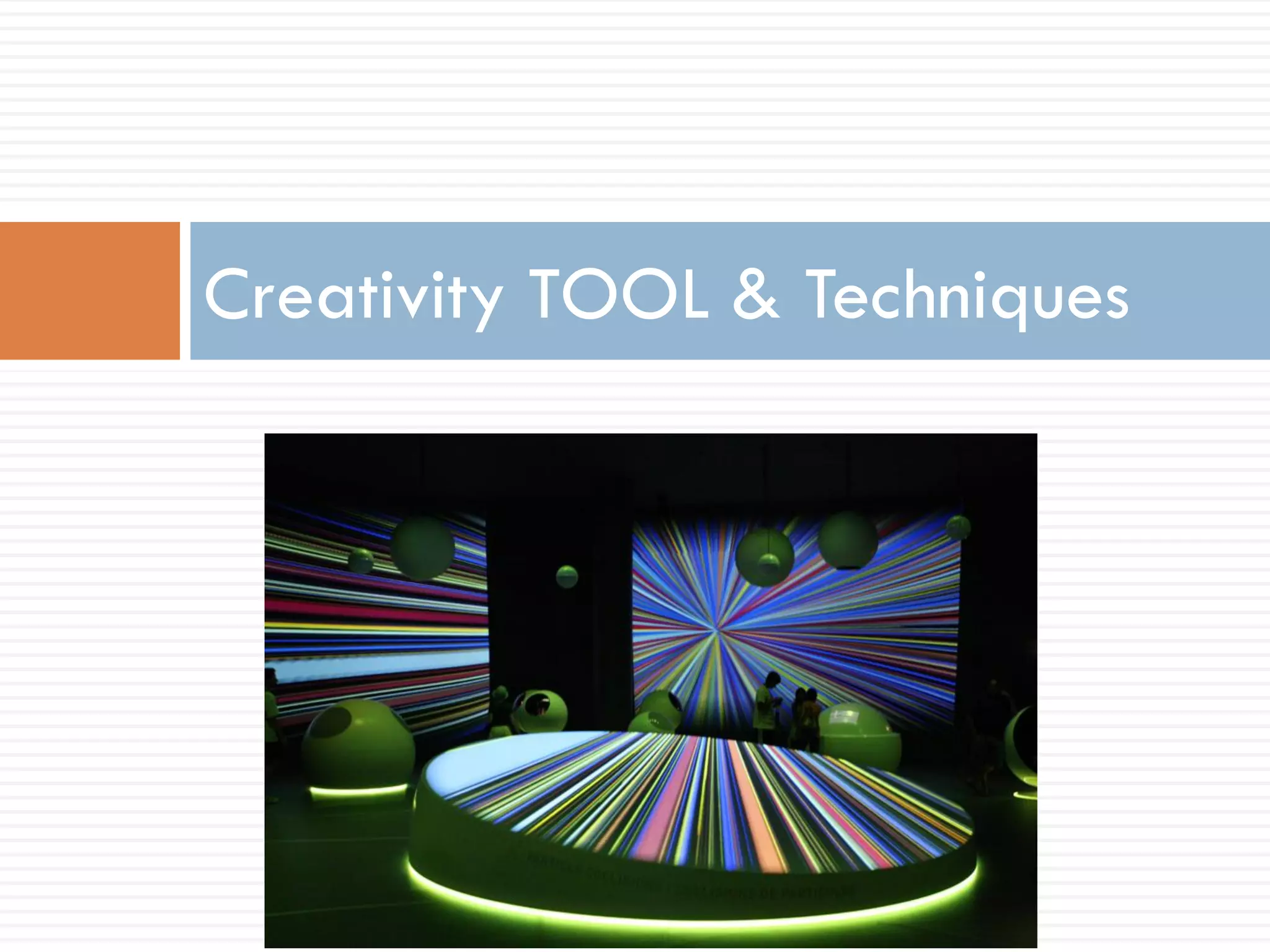 Creativity TOOL & Techniques
 