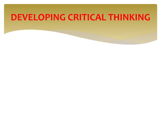 DEVELOPING CRITICAL THINKING
 