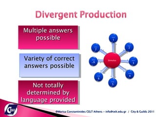 Not totally determined by language provided Multiple answers possible Variety of correct answers possible @Marisa Constantinides CELT Athens - info@celt.edu.gr  /  City & Guilds 2011 Answer  2 Answer  3 Answer  4 Answer  1 Answer  5 Answer  6 Answer  6 Answer  7 Stimulus 