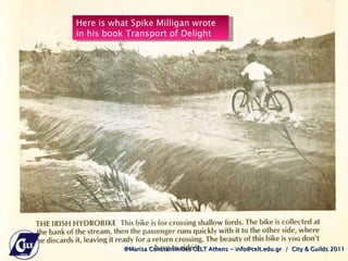 @Marisa Constantinides CELT Athens - info@celt.edu.gr  /  City & Guilds 2011 Here is what Spike Milligan wrote in his book Transport of Delight  