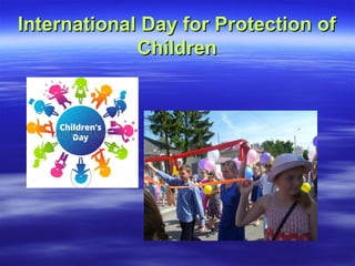 International Day for Protection ofInternational Day for Protection of
ChildrenChildren
 