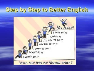 Step by Step to Better EnglishStep by Step to Better English
 
