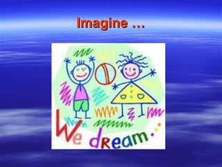 ImagineImagine ……
 