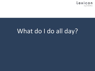 What do I do all day?
 