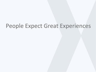 People Expect Great Experiences
 