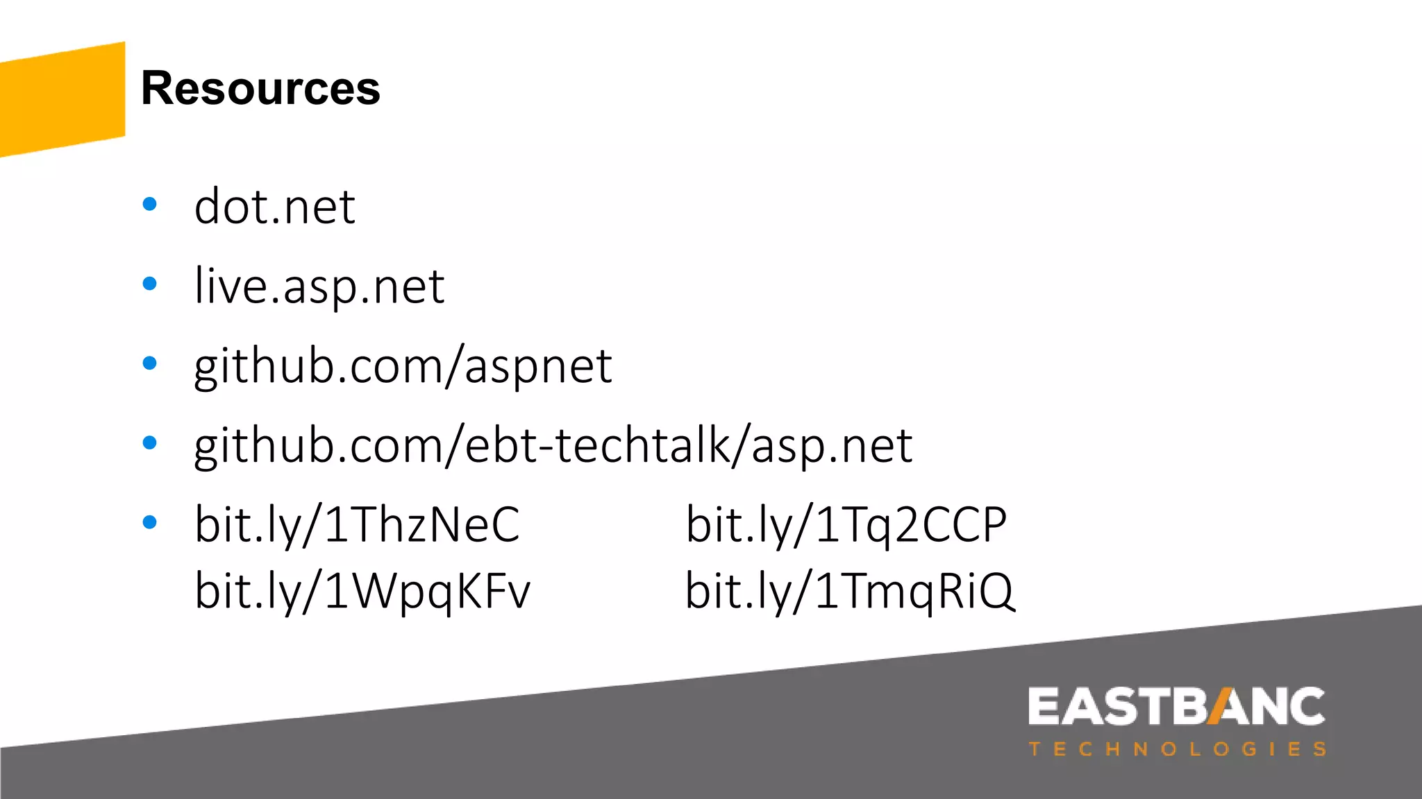 Resources • dot.net • live.asp.net • github.com/aspnet • github.com/ebt-techtalk/asp.net • bit.ly/1ThzNeC bit.ly/1Tq2CCP bit.ly/1WpqKFv bit.ly/1TmqRiQ 
