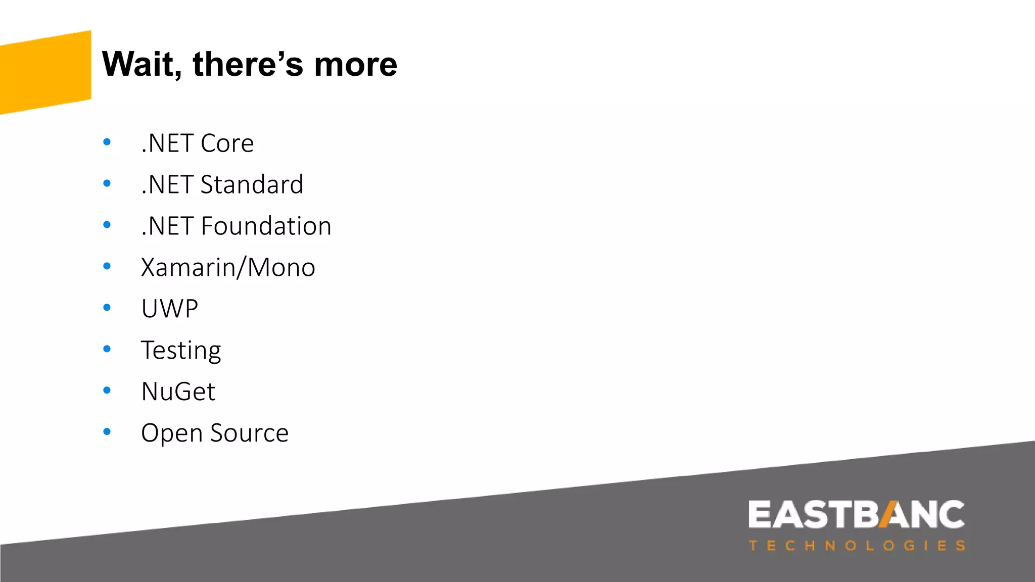 Wait, there’s more • .NET Core • .NET Standard • .NET Foundation • Xamarin/Mono • UWP • Testing • NuGet • Open Source 