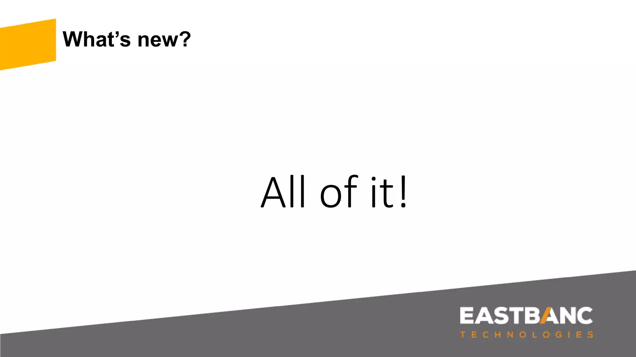 What’s new? All of it! 