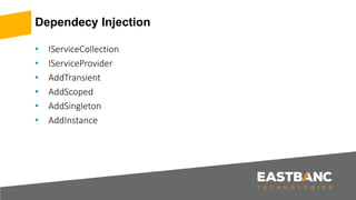Dependecy Injection
• IServiceCollection
• IServiceProvider
• AddTransient
• AddScoped
• AddSingleton
• AddInstance
 