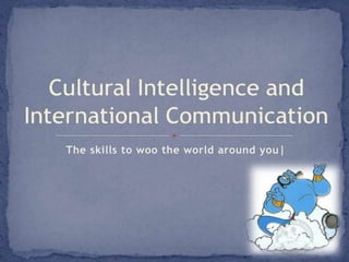 The skills to woo the world around you| Cultural Intelligence and International Communication 