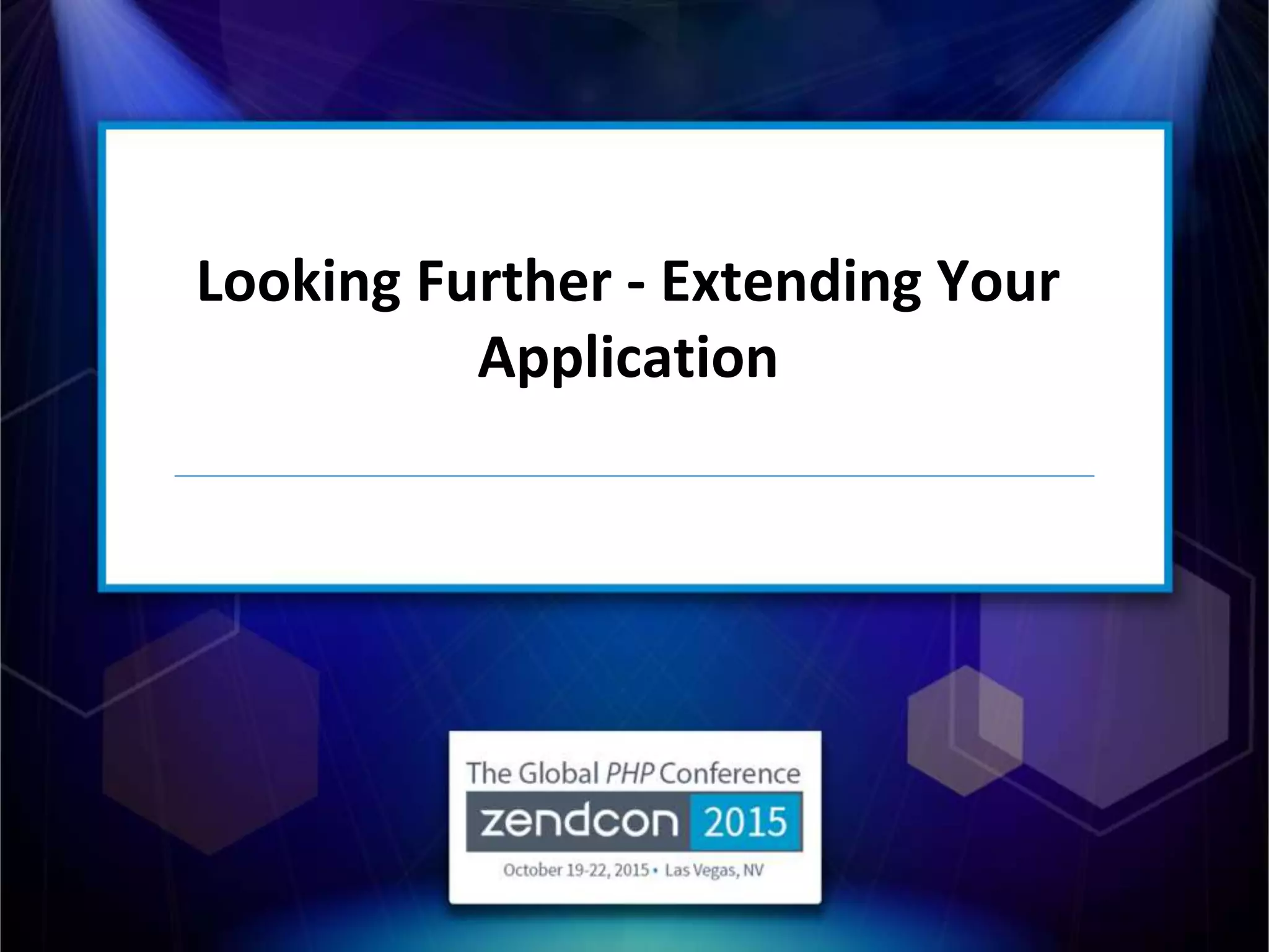 Looking Further - Extending Your
Application
 
