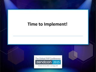 Time to Implement!
 