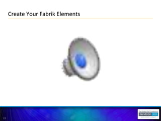 19
Create Your Fabrik Elements
 