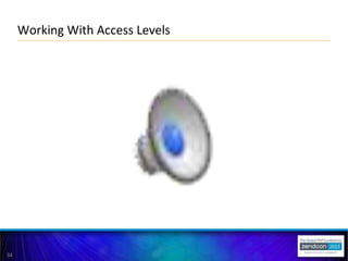34
Working With Access Levels
 